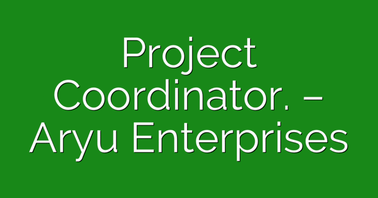 Project Coordinator. – Aryu Enterprises