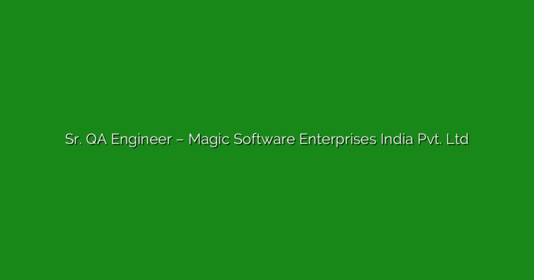 Sr. QA Engineer – Magic Software Enterprises India Pvt. Ltd