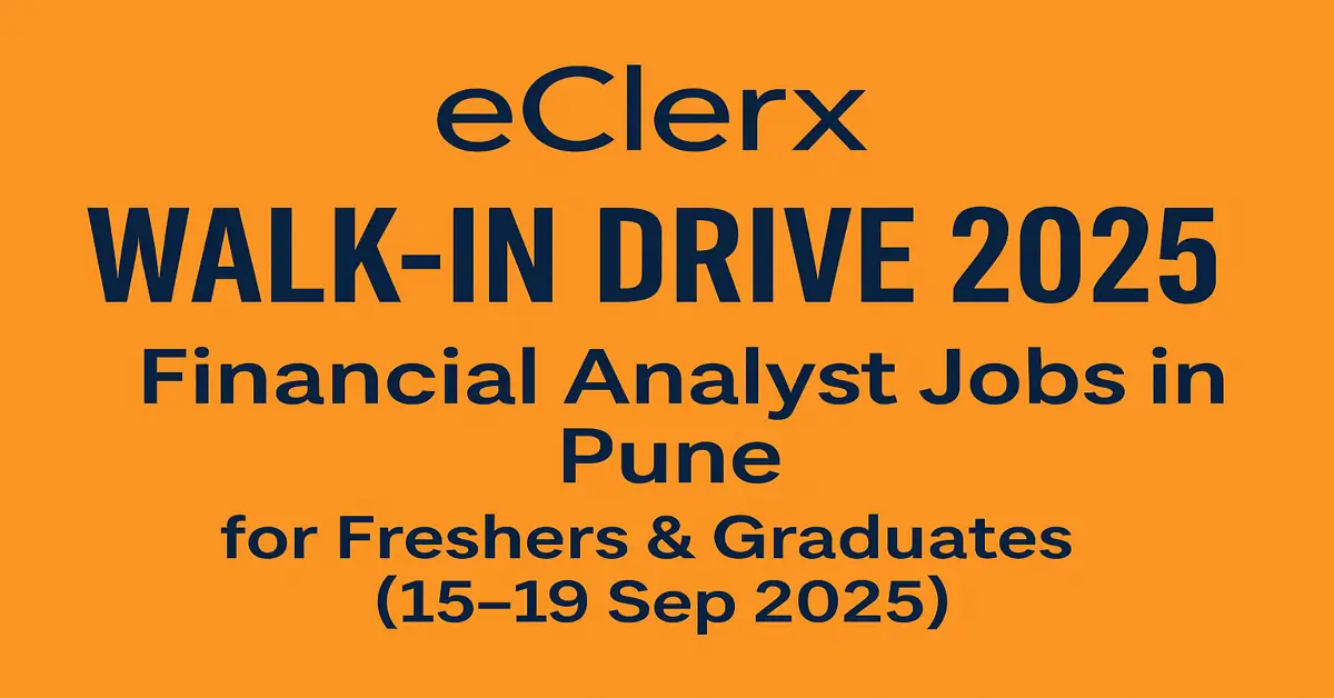 eClerx Walk-In Drive 2025: Financial Analyst Jobs in Pune for Freshers & Graduates (15-19 Sep 2025) Financial Analyst Jobs in Pune for Freshers & Graduates